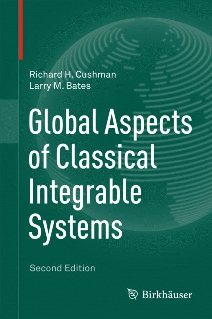 Larry M. Bates, Richard H. Cushman - Global Aspects of Classical Integrable Systems, E-bok