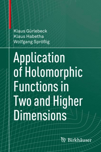 Wolfgang Sproig, Klaus Habetha, Klaus Gurlebeck - Application of Holomorphic Functions in Two and Higher Dimensions, E-bok