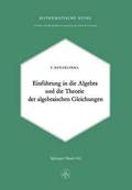Einleitung in Die Algebra Und Die Theorie Der Algebraischen Gleichungen