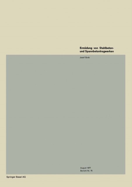 J. Grob - Ermüdung von Stahlbeton- und Spannbetontragwerken, E-bok