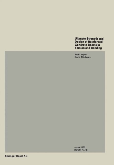 Thurlimann, P. Lampert - Ultimate Strength and Design of Reinforced Concrete Beams in Torsion and Bending / Resistance et dimensionnement des poutres en beton arme soumises a la torsion et a la flexion / Bruchwiderstand und Bemessung von Stahlbetonbalken unter Torsion und Biegung, E-bok