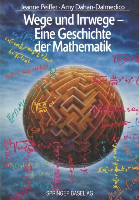 Amy Dahan-Dalmedico, Jeanne Peiffer - Wege und Irrwege — Eine Geschichte der Mathematik, E-bok