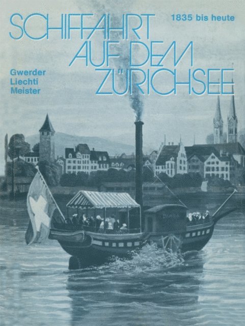 LIECHTI, MEISTER, GWERDER - Schiffahrt auf dem Zürichsee, E-bok
