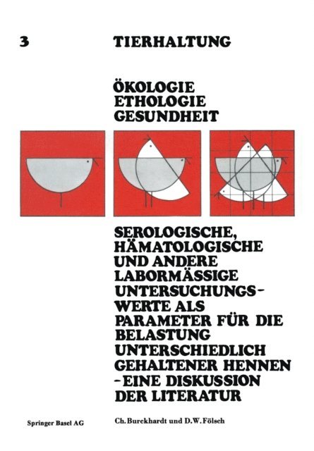 BURCKHARDT - Serologische, Hämatologische und Andere Labormässige Untersuchungswerte als Parameter für die Belastung Unterschiedlich Gehaltener Hennen-Eine Diskussion der Literatur, E-bok
