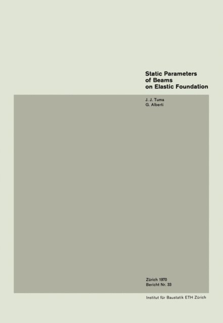 Alberti, J.J. Tuma - Static Parameters of Beams on Elastic Foundation / Parametres statiques pour des poutres sur fondation elastique / Statische Parameter von Balken auf elastischer Unterlage, E-bok