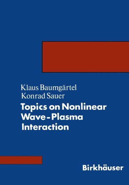 SAUER, BAUMGARTEL - Topics on Nonlinear Wave-Plasma Interaction, E-bok