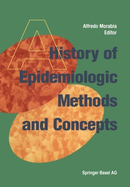 Alfredo Morabia - History of Epidemiologic Methods and Concepts, E-bok