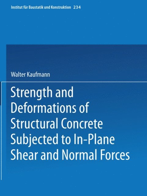 Walter Kaufmann - Strength and Deformations of Structural Concrete Subjected to In-Plane Shear and Normal Forces, E-bok