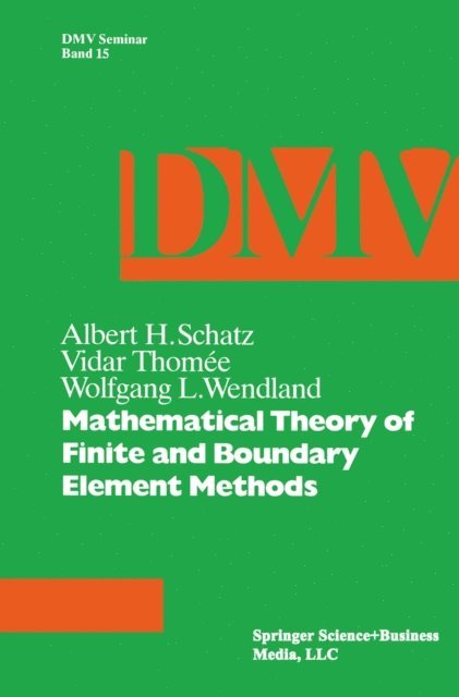 Thomee, Wendland, Schatz - Mathematical Theory of Finite and Boundary Element Methods, E-bok