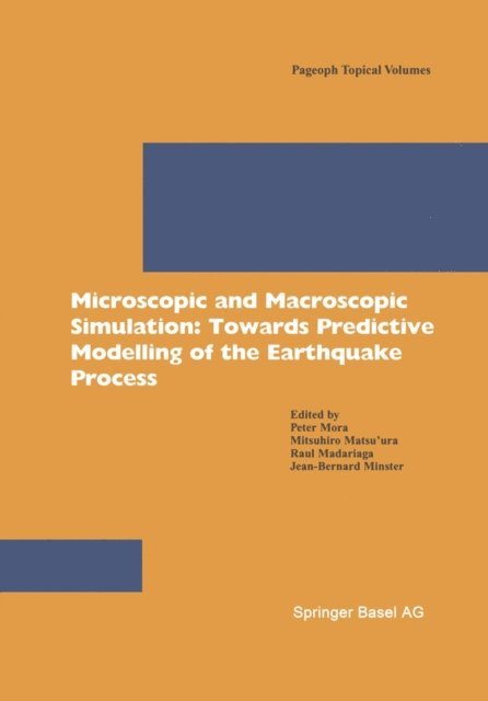 Jean-Bernard Minster, Raul Madariaga, Mitsuhiro Matsu'ura, Peter Mora - Microscopic and Macroscopic Simulation: Towards Predictive Modelling of the Earthquake Process, E-bok