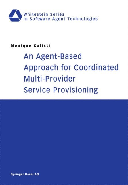 Monique Calisti - Agent-Based Approach for Coordinated Multi-Provider Service Provisioning, E-bok