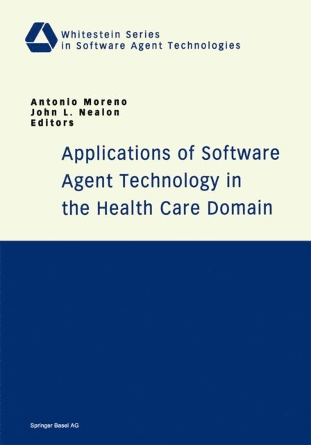 John L. Nealon, Antonio Moreno - Applications of Software Agent Technology in the Health Care Domain, E-bok