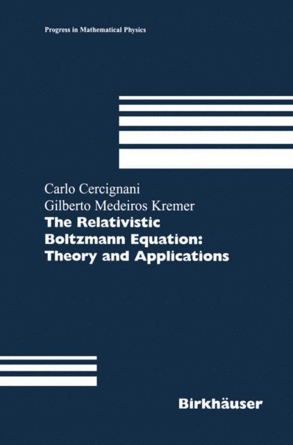 Gilberto M. Kremer, Carlo Cercignani - Relativistic Boltzmann Equation: Theory and Applications, E-bok
