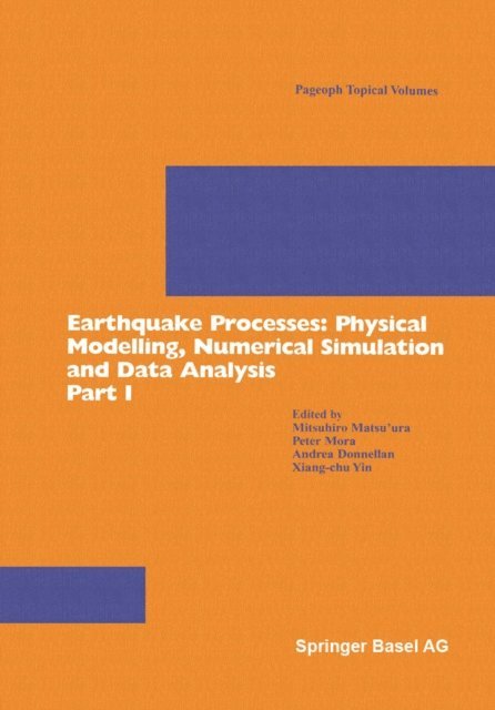Xiang-chu Yin, Andrea Donnellan, Peter Mora, Mitsuhiro Matsu'ura - Earthquake Processes: Physical Modelling, Numerical Simulation and Data Analysis Part I, E-bok