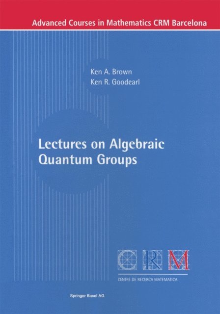 Ken R. Goodearl, Ken Brown - Lectures on Algebraic Quantum Groups, E-bok