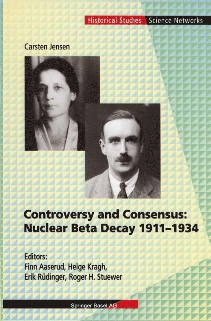 Carsten Jensen, Roger H Stuewer, Erik Rudinger, Helge Kragh, Finn Aaserud - Controversy and Consensus: Nuclear Beta Decay 1911-1934, E-bok