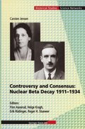 Controversy and Consensus: Nuclear Beta Decay 1911-1934