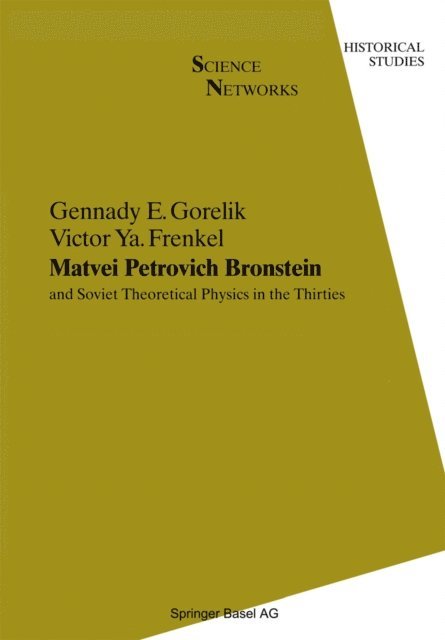 Victor Ya. Frenkel, Gennady E. Gorelik - Matvei Petrovich Bronstein and Soviet Theoretical Physics in the Thirties, E-bok. Tillgänglighet: Lägg i varukorg
