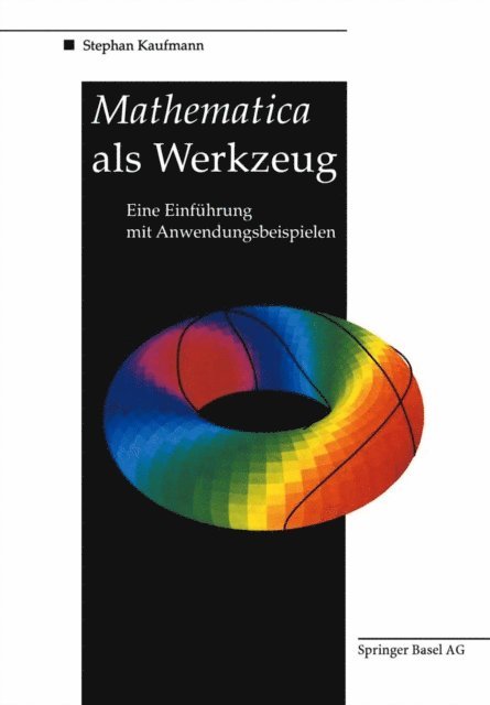 Stephan Kaufmann - Mathematica als Werkzeug Eine Einführung mit Anwendungsbeispielen, E-bok