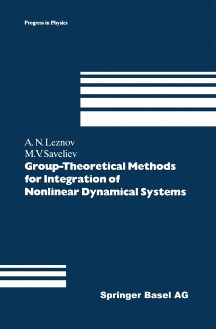 Mikhail V. Saveliev, Andrei N. Leznov - Group-Theoretical Methods for Integration of Nonlinear Dynamical Systems, E-bok