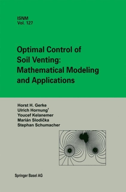 Stephan Schumacher, Youcef Kelanemer, Urs Hornung, Horst H. Gerke, Marian Slodicka - Optimal Control of Soil Venting: Mathematical Modeling and Applications, E-bok