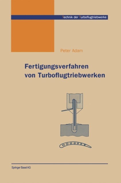Peter Adam - Fertigungsverfahren von Turboflugtriebwerken, E-bok