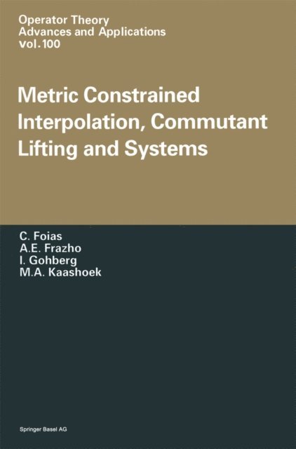M.A. Kaashoek, I. Gohberg, A.E. Frezho, C. Foias - Metric Constrained Interpolation, Commutant Lifting and Systems, E-bok