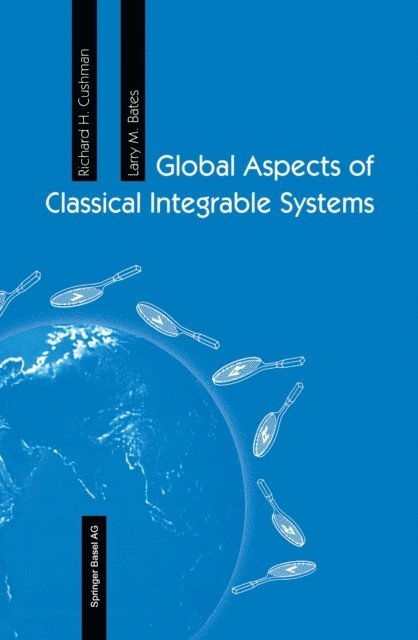 Larry M. Bates, Richard H. Cushman - Global Aspects of Classical Integrable Systems, E-bok