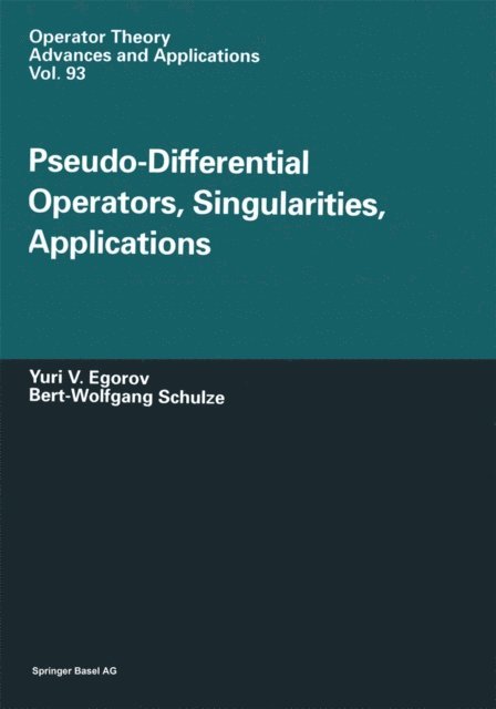 Bert-Wolfgang Schulze, Iouri Egorov - Pseudo-Differential Operators, Singularities, Applications, E-bok