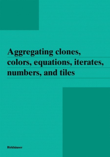 Janos Aczel - Aggregating clones, colors, equations, iterates, numbers, and tiles, E-bok