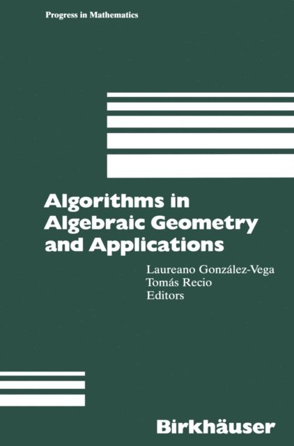 Recio Tomas, Laureano Gonzalez-Vega - Algorithms in Algebraic Geometry and Applications, E-bok