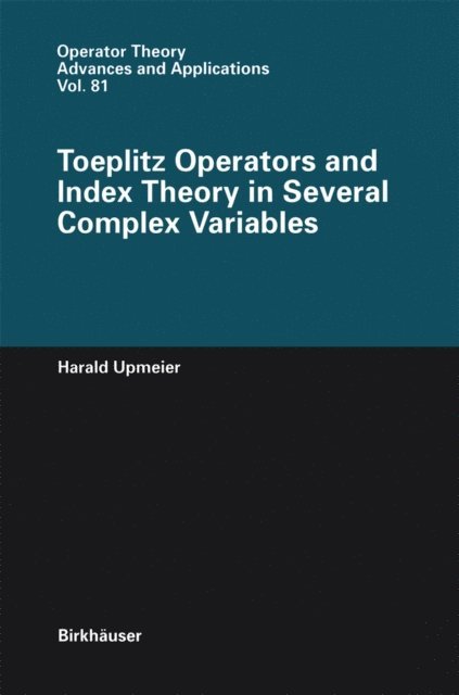 Harald Upmeier - Toeplitz Operators and Index Theory in Several Complex Variables, E-bok