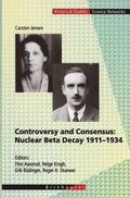Controversy and Consensus: Nuclear Beta Decay 19111934