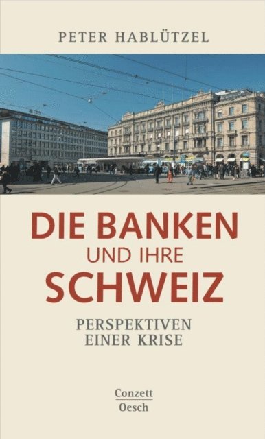 Peter Hablutzel - Die Banken und ihre Schweiz, E-bok