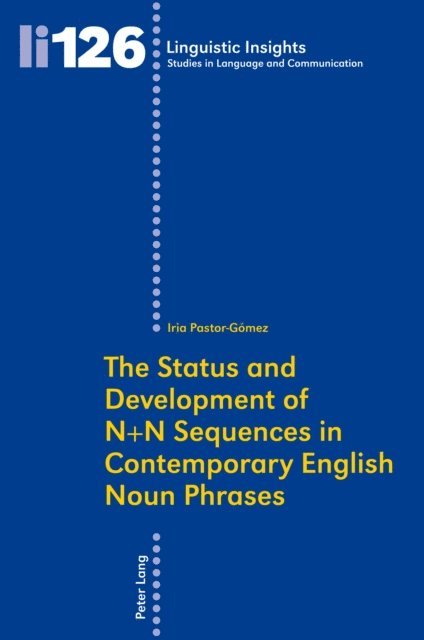 Iria Pastor-Gomez - The Status and Development of N+N Sequences in Contemporary English Noun Phrases, E-bok