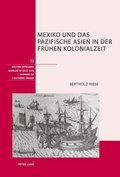 Mexiko und das pazifische Asien in der fruehen Kolonialzeit