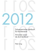 Schweizerisches Jahrbuch fuer Kirchenrecht. Bd. 17 (2012) / Annuaire suisse de droit ecclésial. Vol. 17 (2012)