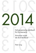 Schweizerisches Jahrbuch fuer Kirchenrecht. Bd. 19 (2014) / Annuaire suisse de droit ecclésial. Vol. 19 (2014)