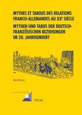 Mythes et tabous des relations franco-allemandes au XX e  siäcle- Mythen und Tabus der deutsch-franzoesischen Beziehungen im 20. Jahrhundert