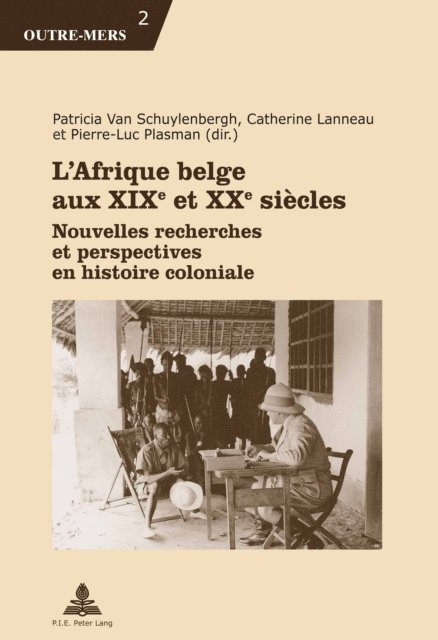 Plasman Pierre-Luc Plasman, Lanneau Catherine Lanneau, Van Schuylenbergh Patricia Van Schuylenbergh - L’Afrique belge aux XIXe et XXe siècles, E-bok