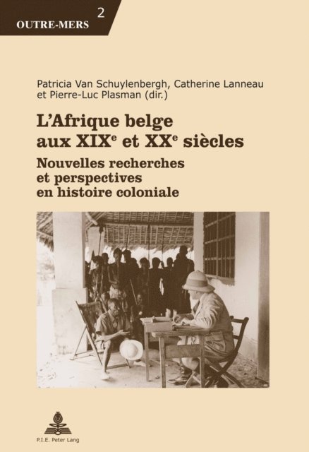 Plasman Pierre-Luc Plasman, Lanneau Catherine Lanneau, Van Schuylenbergh Patricia Van Schuylenbergh - L’Afrique belge aux XIXe et XXe siècles, E-bok