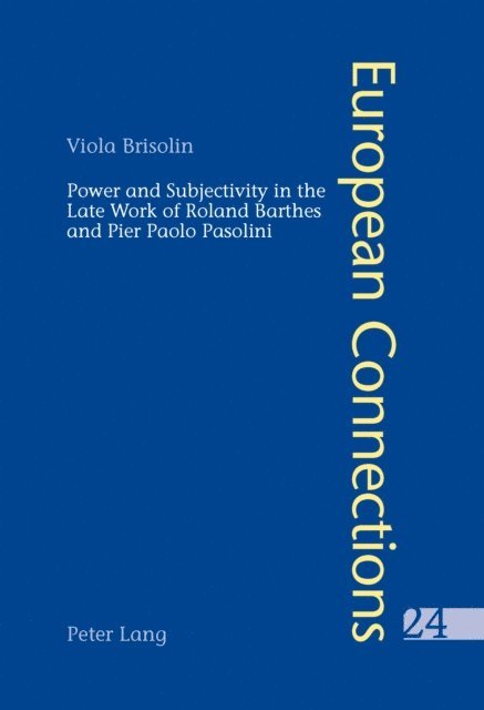 Viola Brisolin - Power and Subjectivity in the Late Work of Roland Barthes and Pier Paolo Pasolini, E-bok