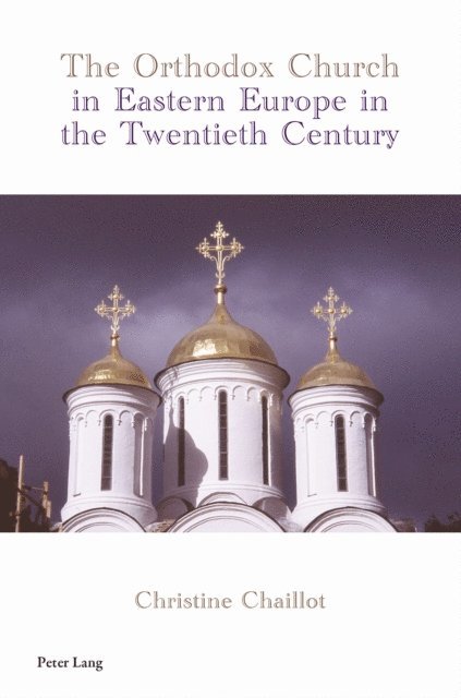 Christine Chaillot - The Orthodox Church in Eastern Europe in the Twentieth Century, E-bok