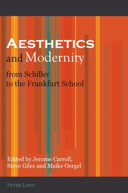 Maike Oergel, Professor Steve Giles, Jerome Carroll - Aesthetics and Modernity from Schiller to the Frankfurt School, E-bok