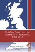 Trafalgar Square and the Narration of Britishness, 1900-2012