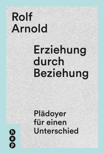 Rolf Arnold - Erziehung durch Beziehung, E-bok