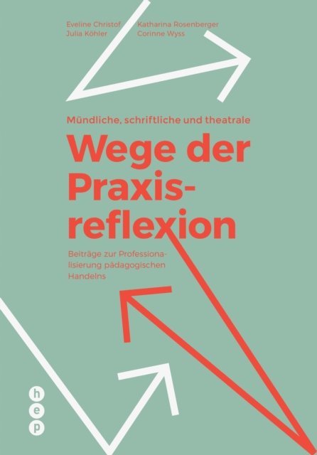 Corinne Wyss, Katharina Rosenberger, Julia Kohler, Eveline Christof - Mündliche, schriftliche und theatrale Wege der Praxisreflexion (E-Book), E-bok
