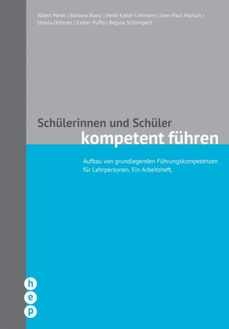 Regula Schumperli, Esther Ruffo, Ursula Ochsner, Jean-Paul Munsch, Heidi Keller-Lehmann, Barbara Blanc, Albert Meier - Schülerinnen und Schüler kompetent führen (E-Book, Neuausgabe), E-bok