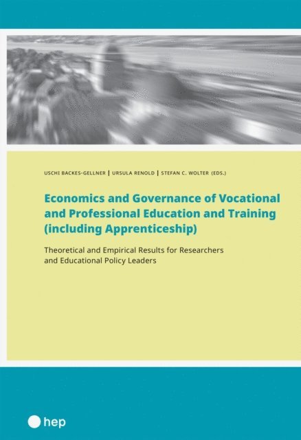 Stefan C. Wolter, Ursula Renold, Uschi Backes-Gellner - Economics and Governance of Vocational and Professional Education and Training (including Apprenticeship) (E-Book), E-bok