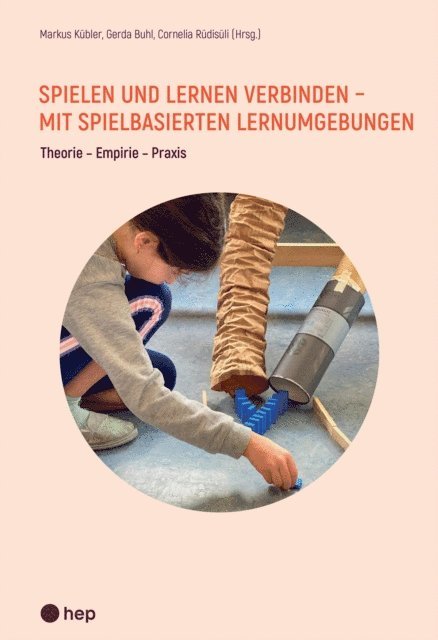 Cornelia Rudisuli, Gerda Buhl, Markus Kubler, Cornelia Rudisuli, Gerda Buhl, Markus Kubler - Spielen und Lernen verbinden - mit spielbasierten Lernumgebungen (E-Book), E-bok